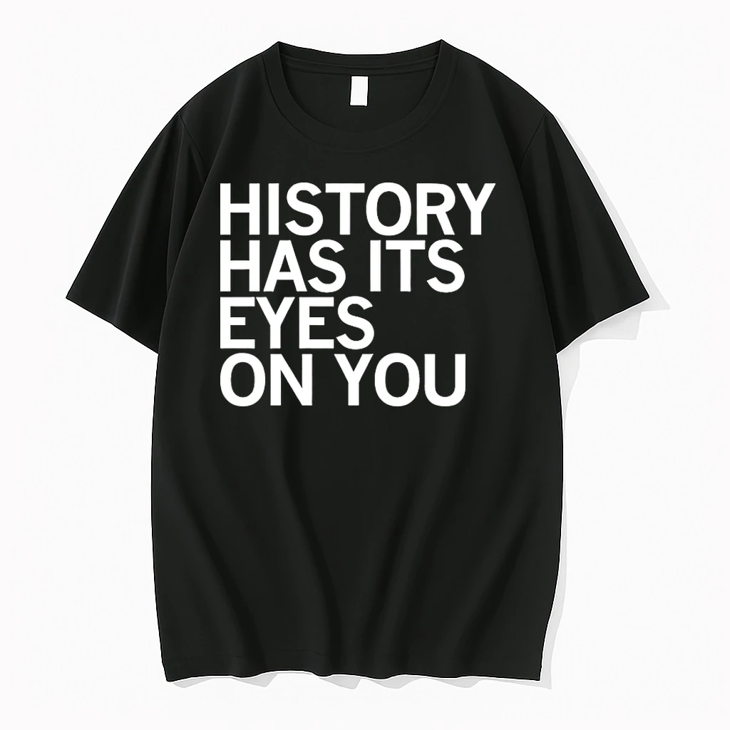 History Has Its Eyes On You Shirts
