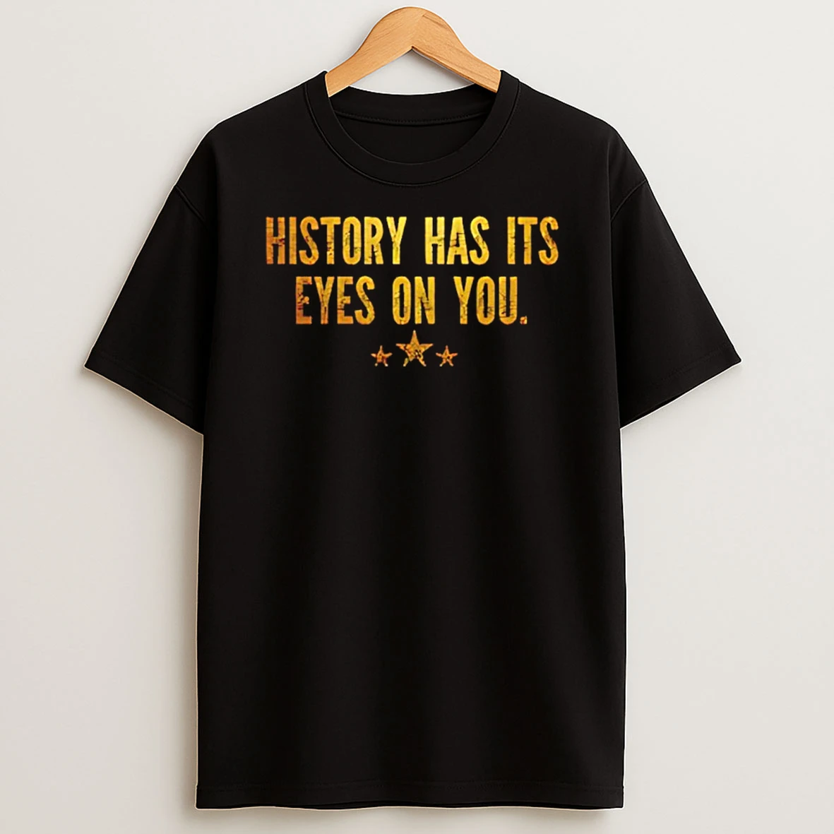 History Has Its Eyes On You 2025 Shirts