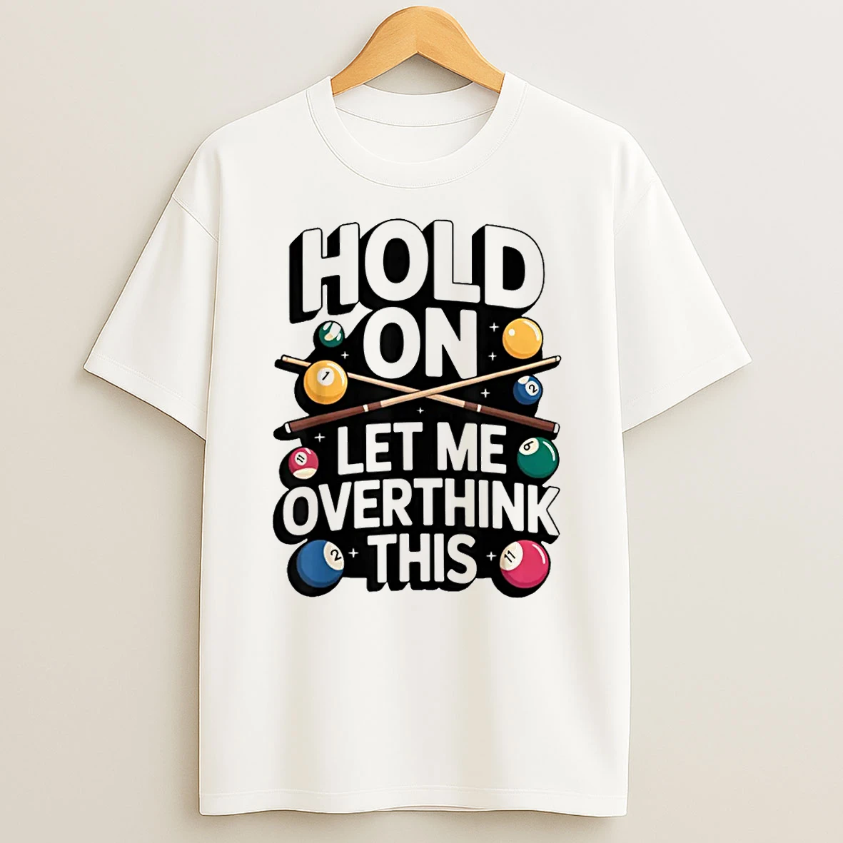 Hold On Let Me Overthink This Billiards Pool Humor Shirts