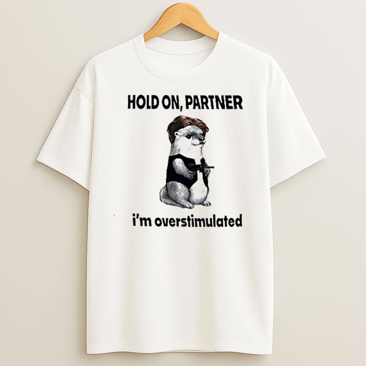 Hold On Partner Im Overstimulated T Shirts