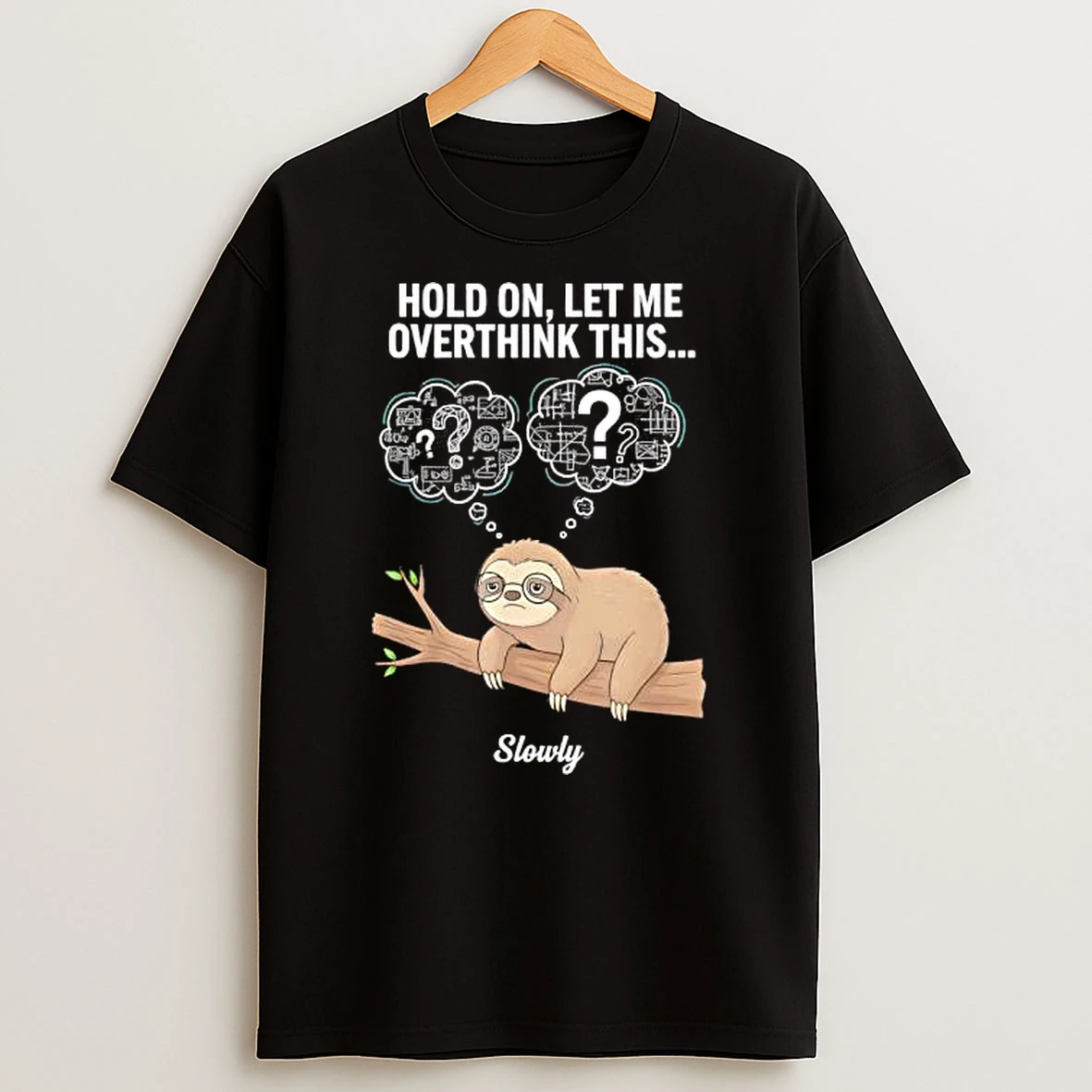 Hold On Let Me Overthink This Slowly Sloth Shirts