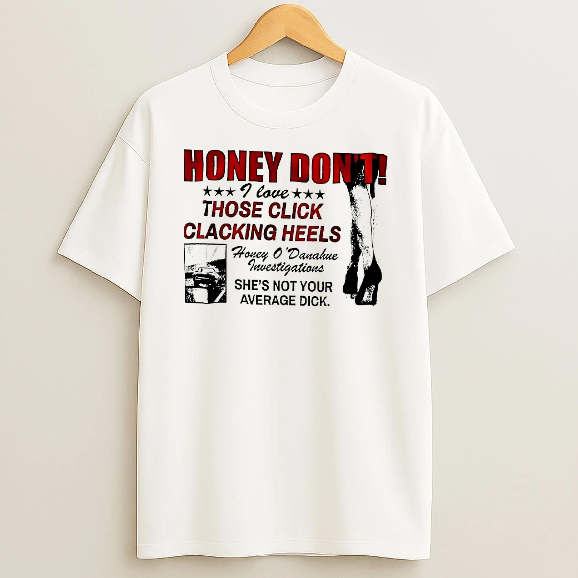 Honey Dont I Love Those Click Clacking Heels Honey Odanahue Shirts