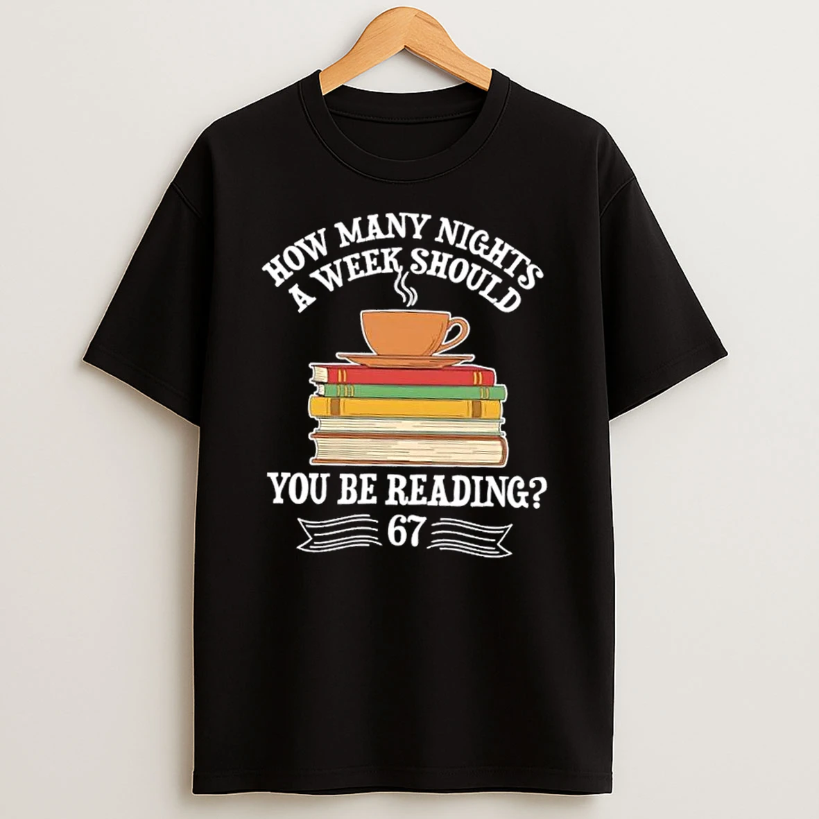 How Many Nights A Week You Should Be Reading 67 Meme Shirts