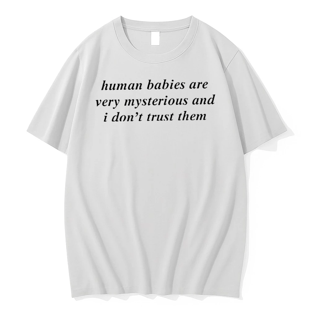 Human Babies Are Very Mysterious And I Dont Trust Them Shirts