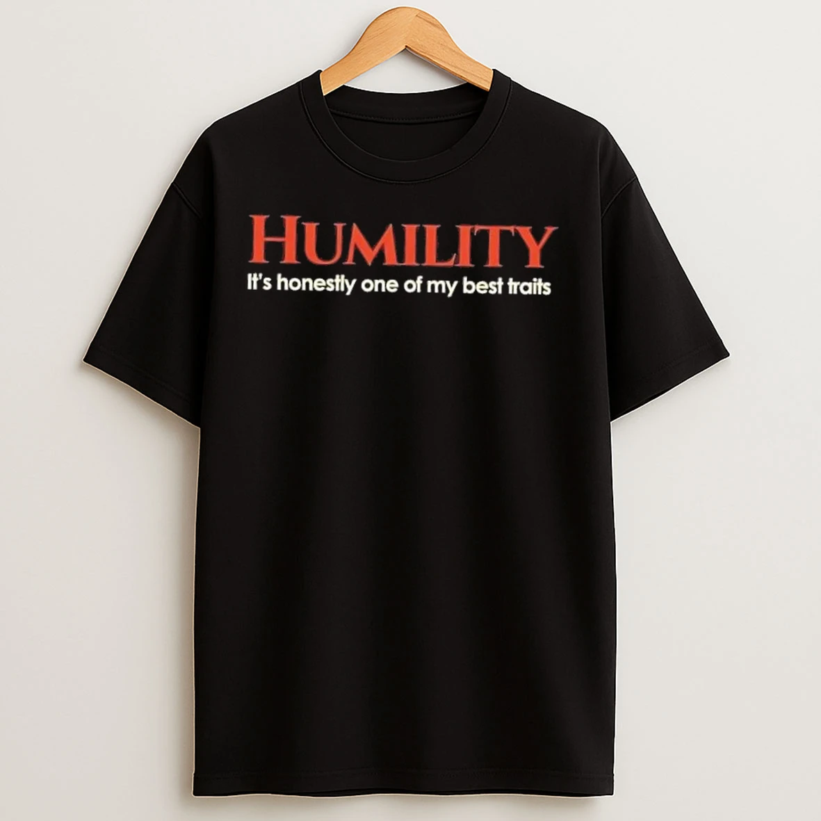 Humility Its Honestly One Of My Best Traits T Shirts