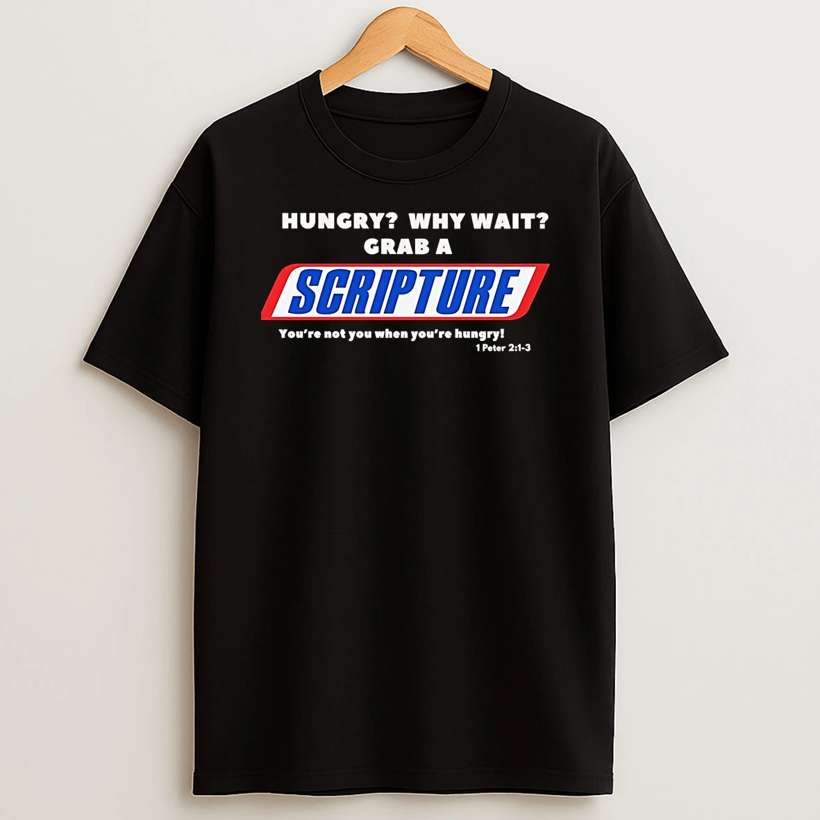Hungry Why Wait Grab A Scripture Youre Not You When Youre Hungry Shirts