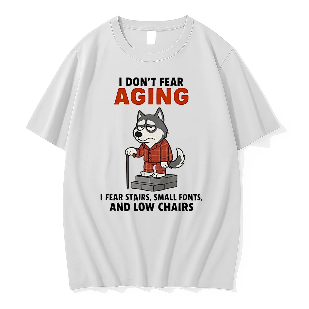Husky I Dont Fear Aging I Fear Stairs Small Fonts And Low Chairs Shirts