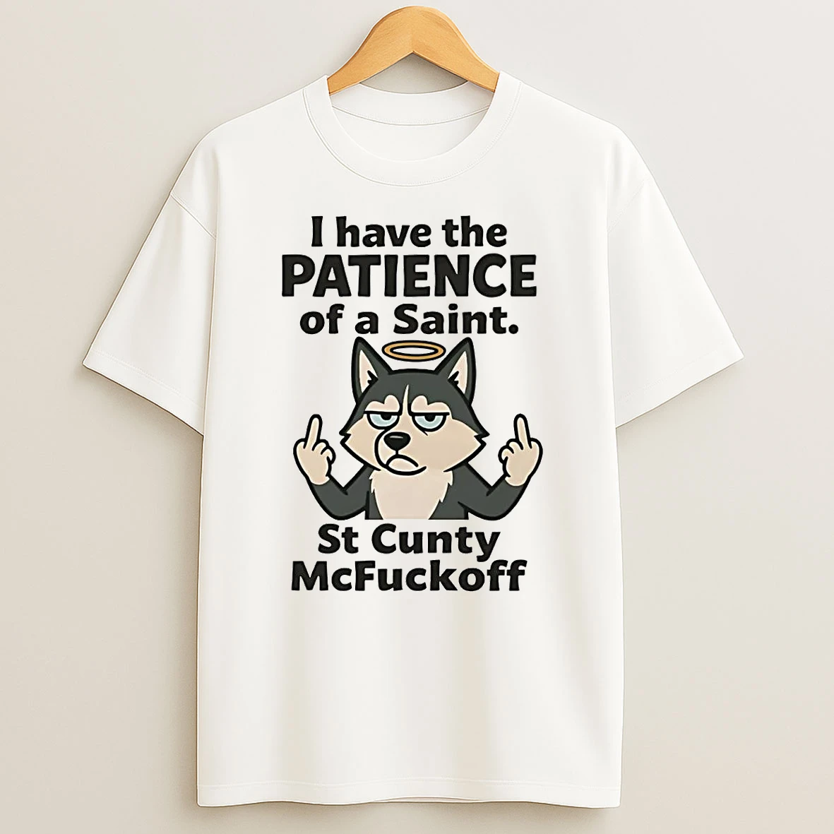 Husky I Have The Patience Of A Saint St Cunty Mcfuckoff Shirts