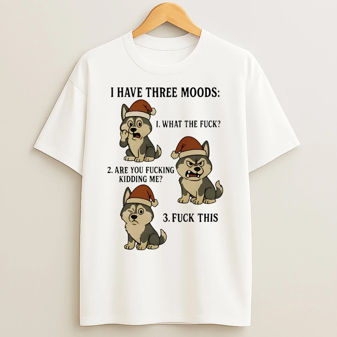 Husky I Have Three Moods What The Fuck And Fuck This T Shirts