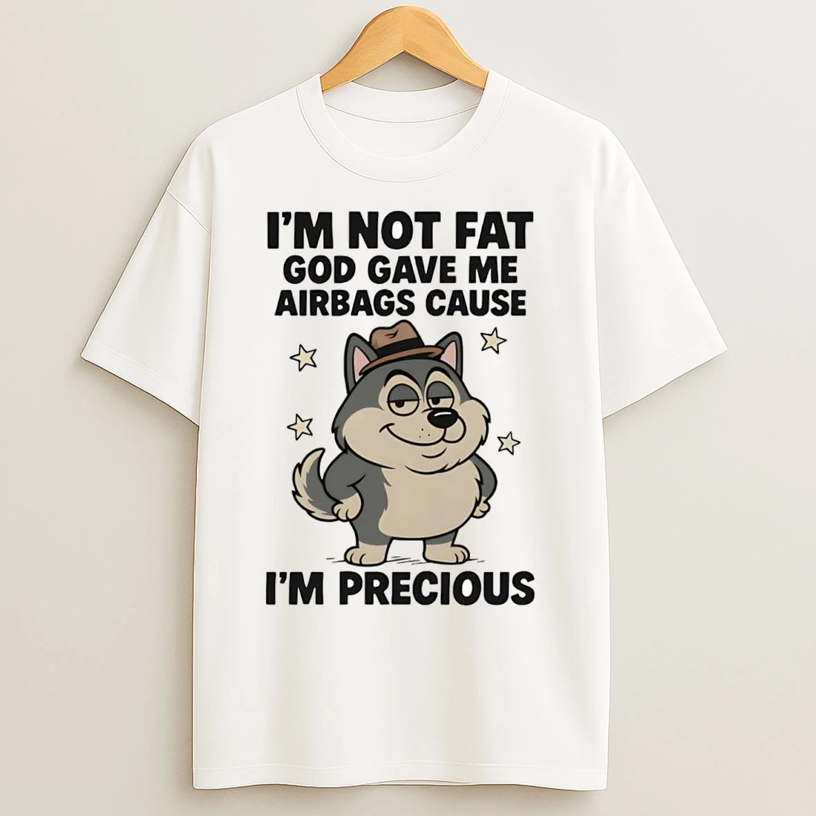 Husky Im Not Fat God Gave Me Airbags Cause Im Precious T Shirts