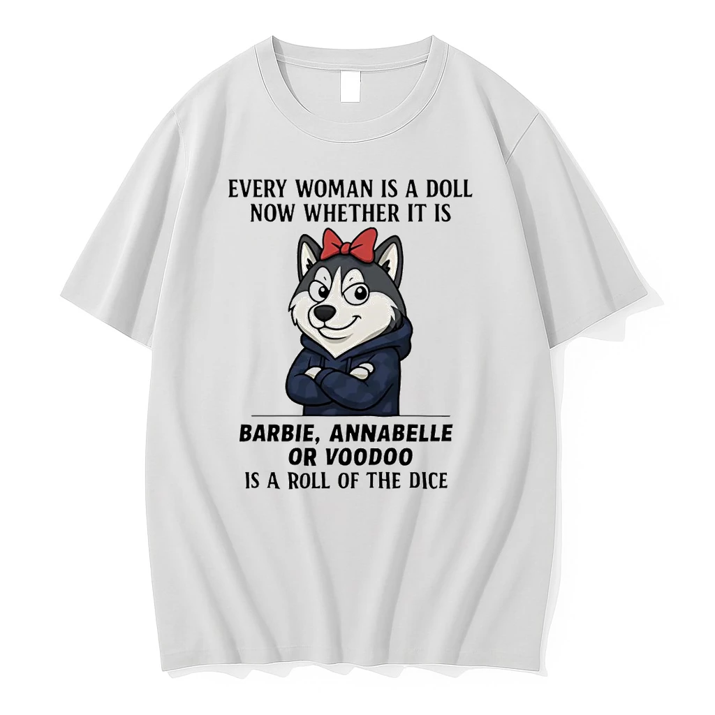 Husky Every Woman Is A Doll Now Whether It Is Barbie Annabelle Shirts