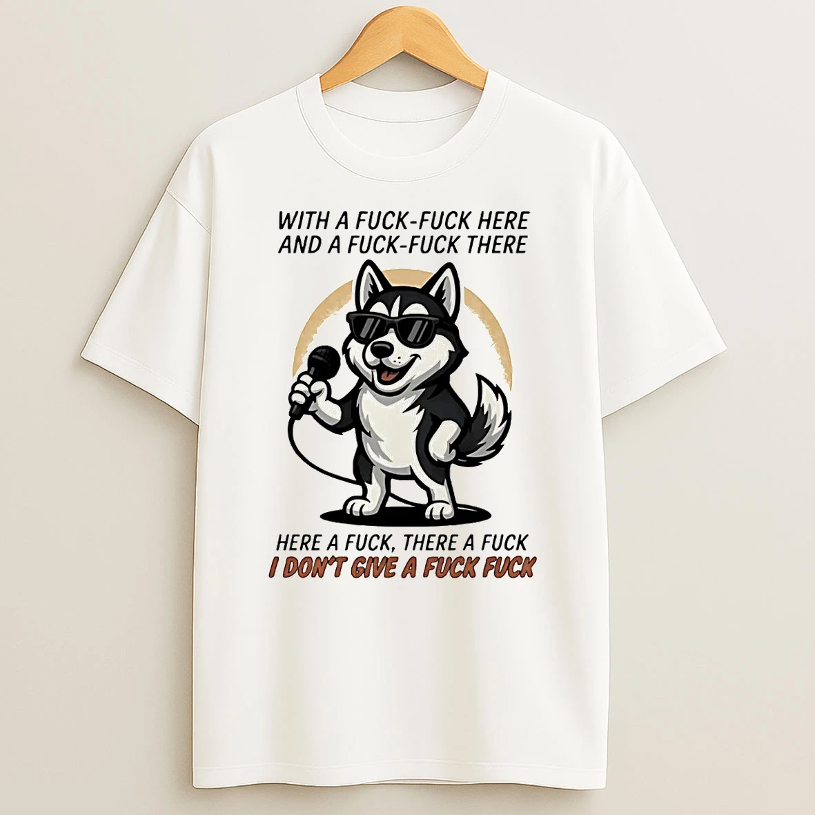 Husky Here A Fuck There A Fuck I Dont Give A Fuck Shirts