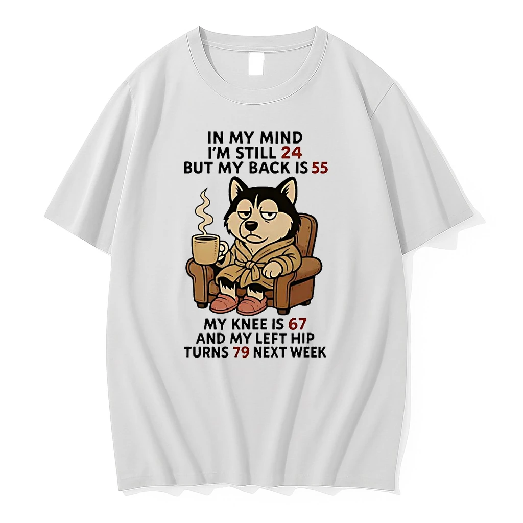 Husky In My Mind Im Still 24 But My Back Is 55 Turns 79 Next Week Shirts