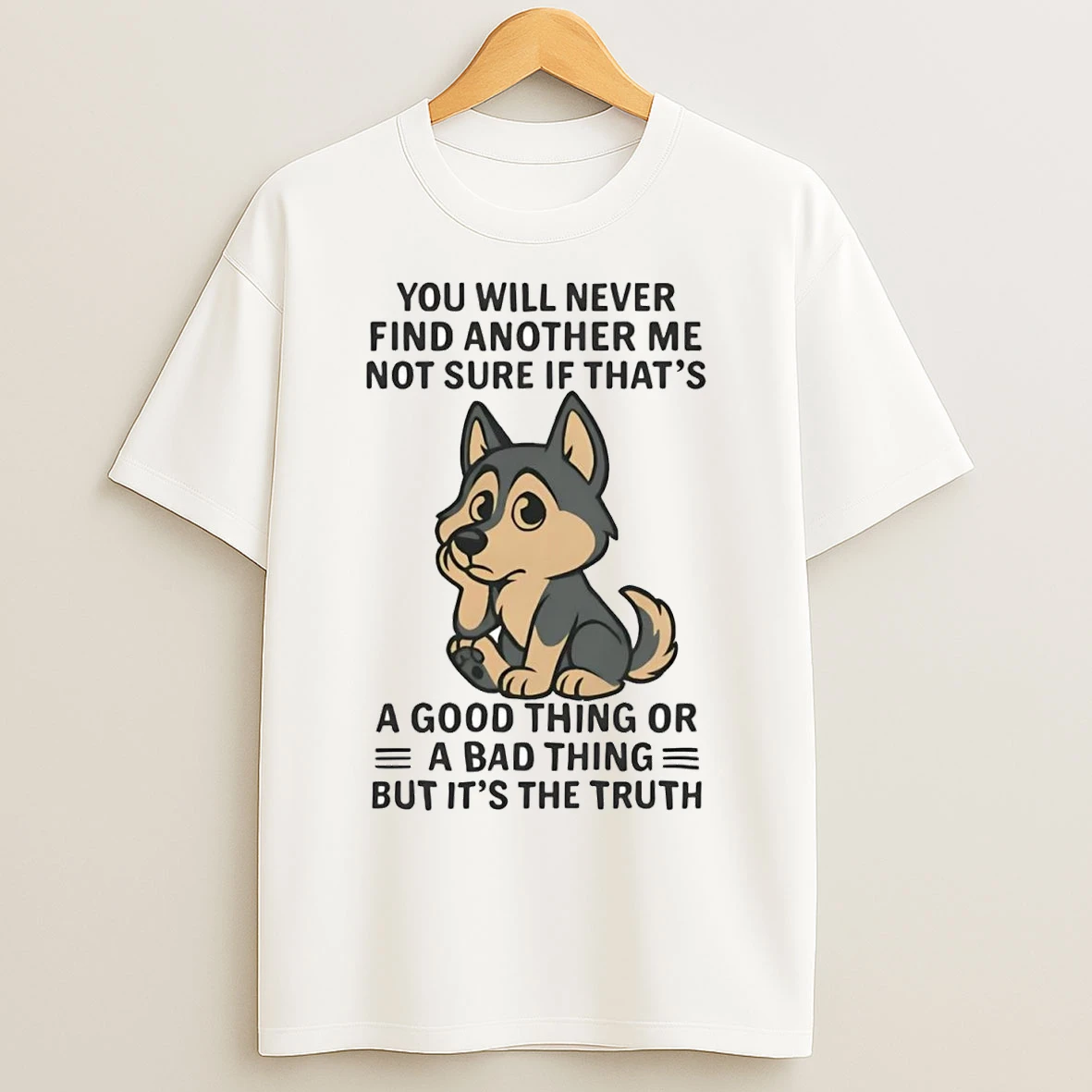 Husky You Will Never Find Another Me Not Sure If Thats Good Thing T Shirts