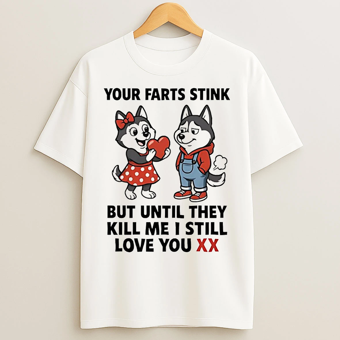 Husky Your Farts Stink But Until They Kill Me I Still Love You Xx T Shirts