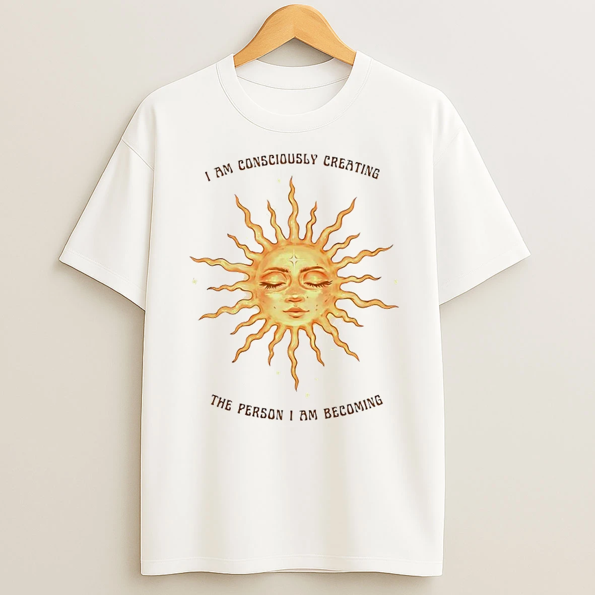 I Am Consciously Creating The Person I Am Becoming Shirts