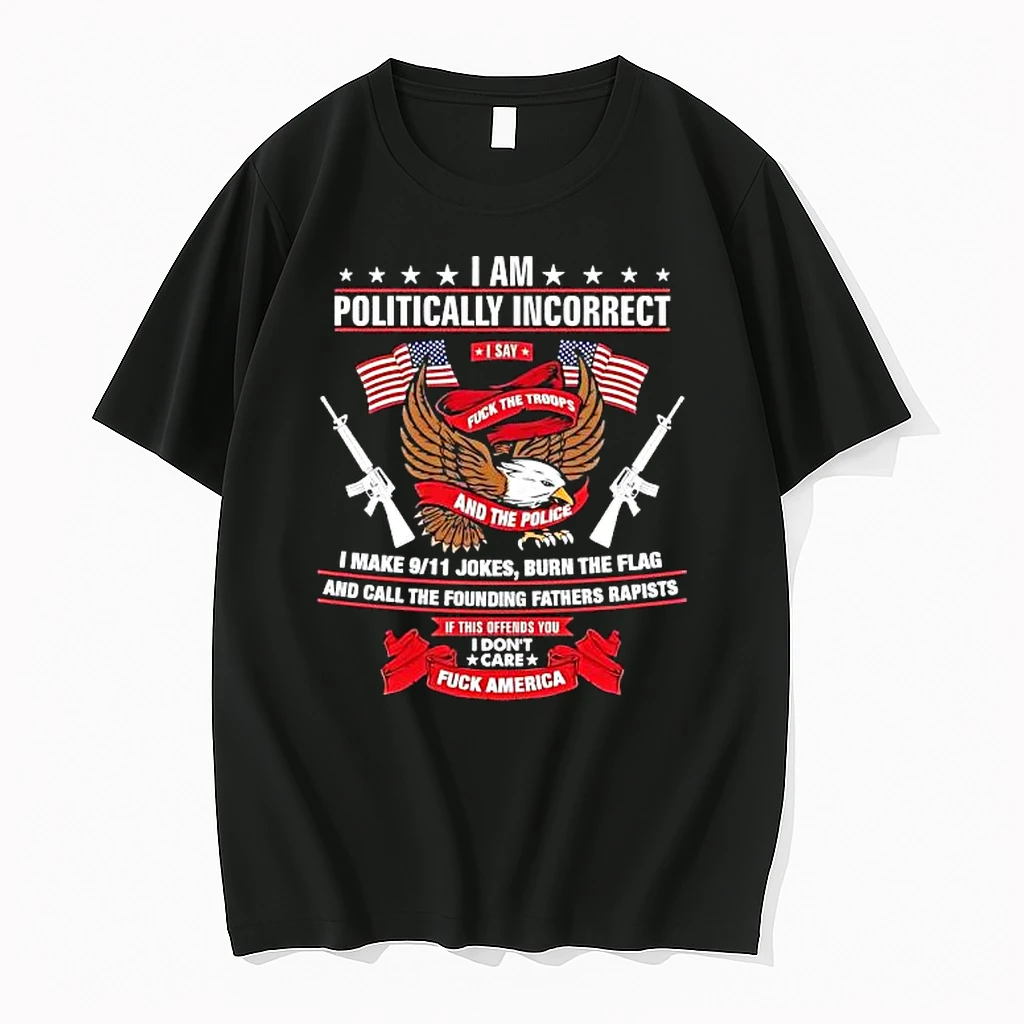I Am Politically Incorrect I Say Fuck The Troops And The Police Shirts