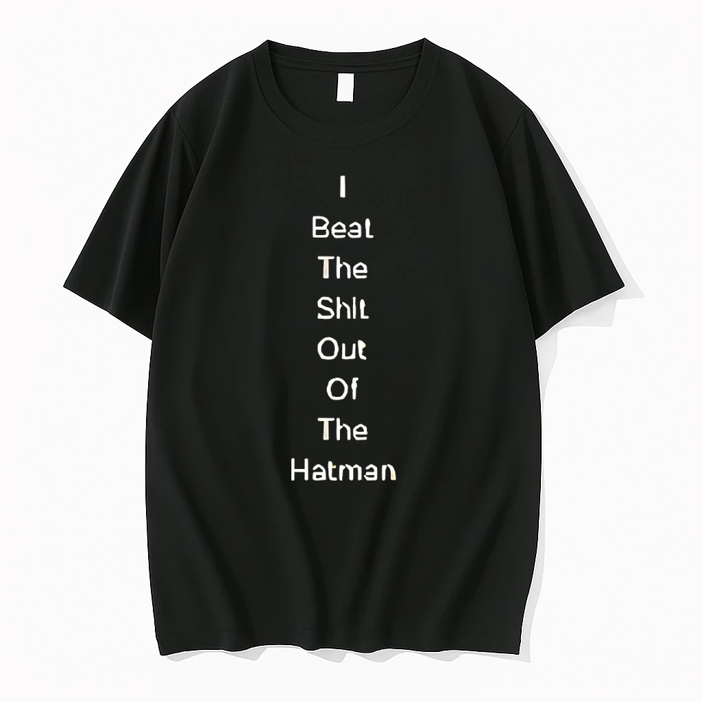 I Beat The Shit Out Of The Hatman Shirts