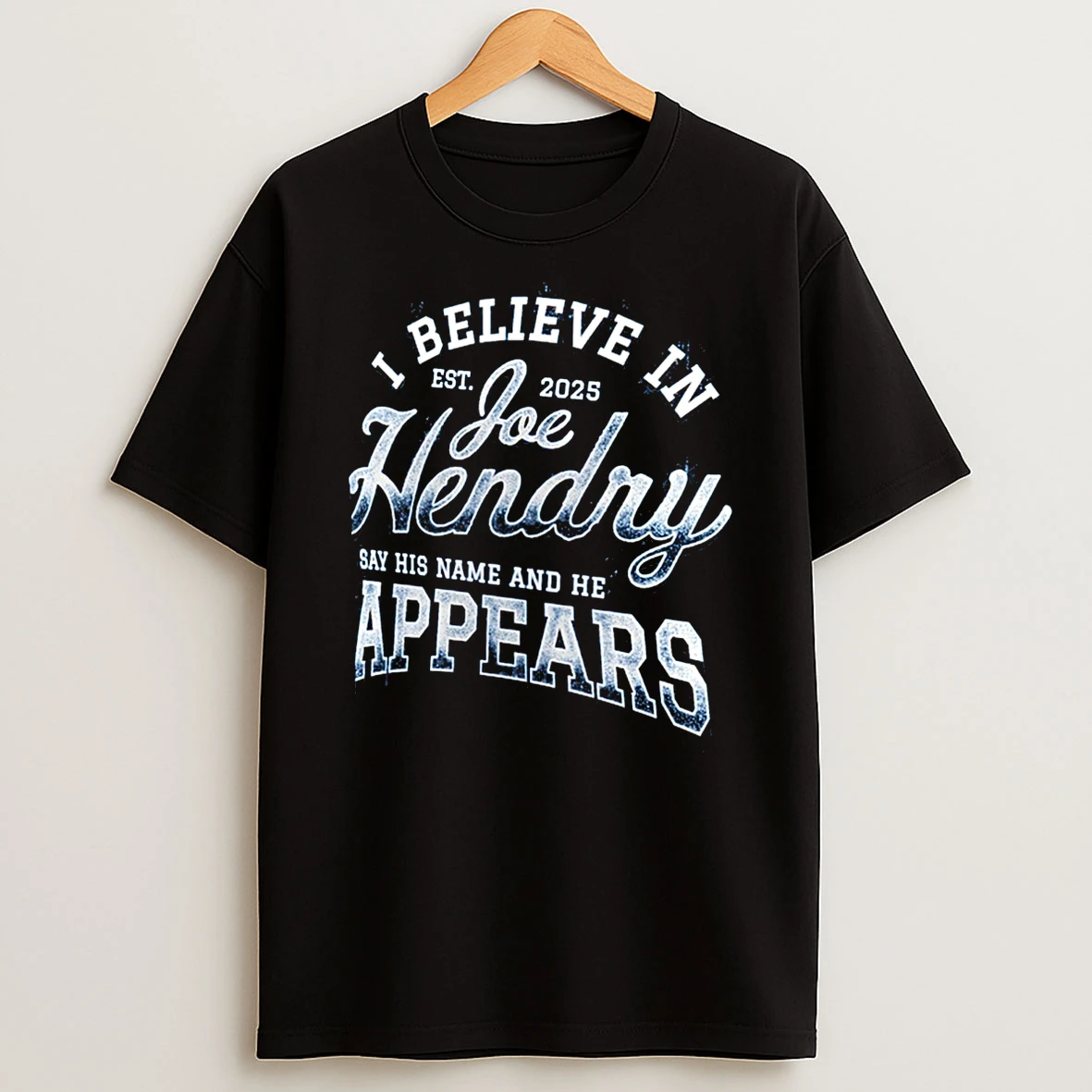 I Believe In Joe Hendry Say His Name And He Appears Wwe 2025 Shirts
