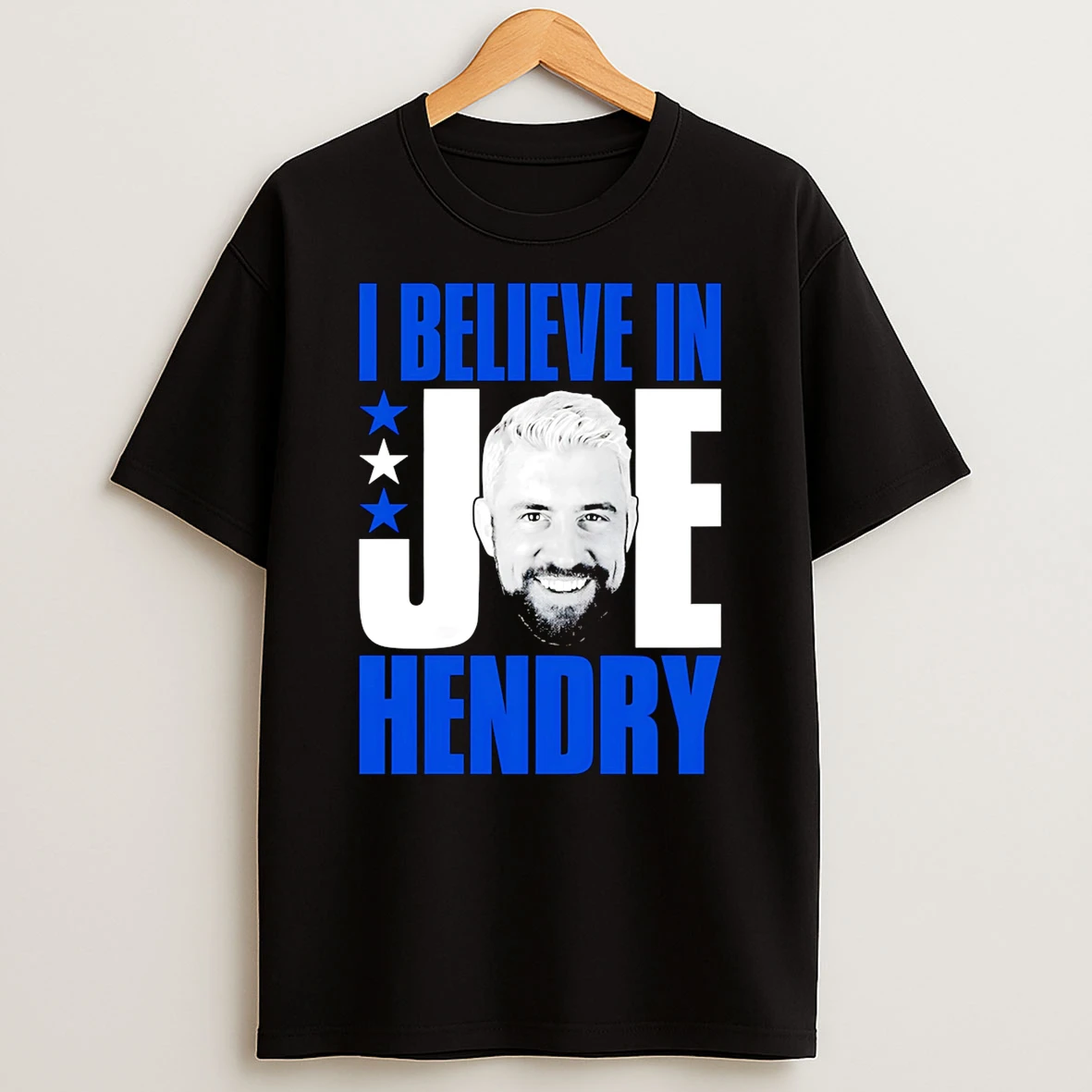 I Believe In Joe Hendry Shirts