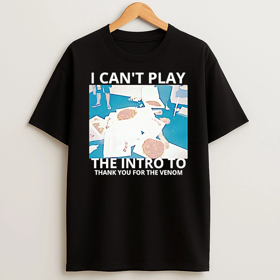 I Cant Play The Intro To Thank You For The Venom Shirts