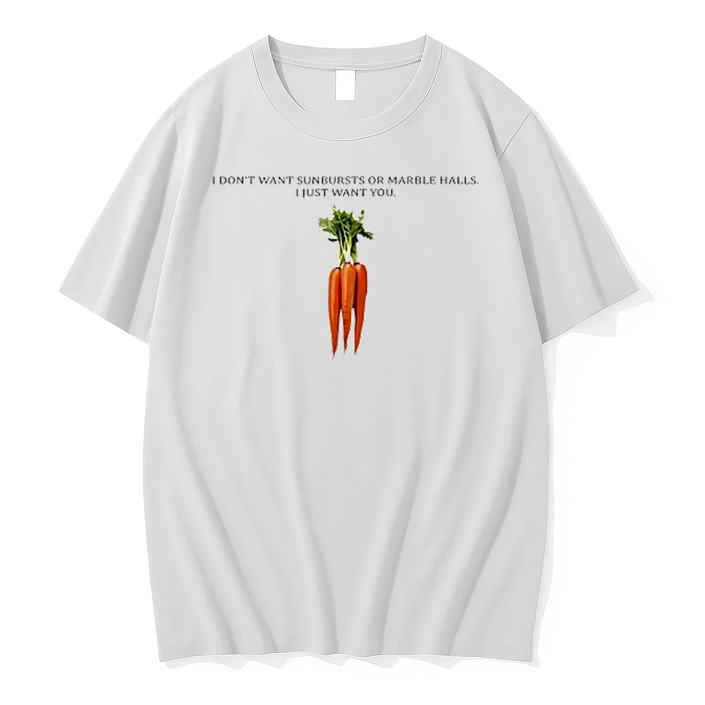I Dont Want Sunbursts Or Marble Halls I Just Want You Carrot Shirts