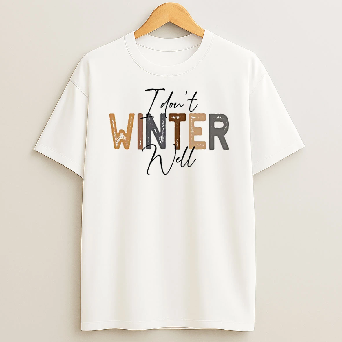 I Dont Winter Well Shirts