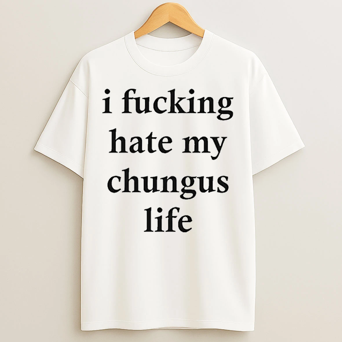 I F Cking Hate My Chungus Life T Shirts