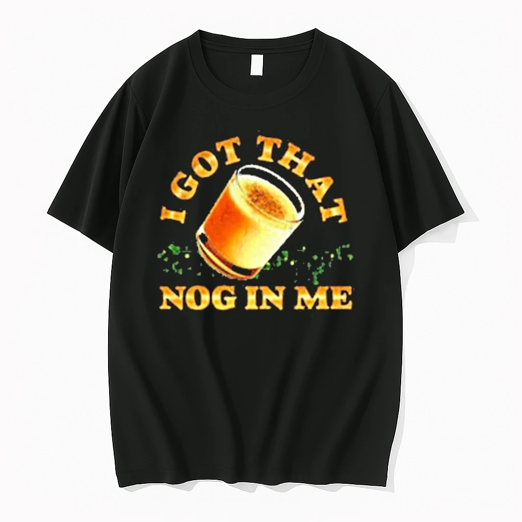 I Got That Nog In Me Eggnog Christmas Shirts