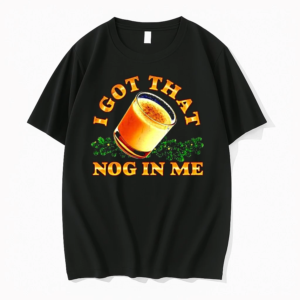 I Got That Nog In Me Shirts