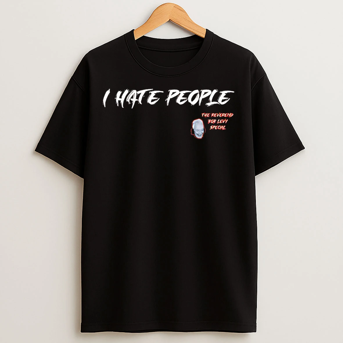 I Hate People The Reverend Bob Levy Special T Shirts
