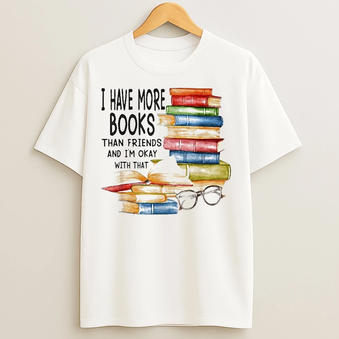 I Have More Books Than Friends And Im Okay With That T Shirts