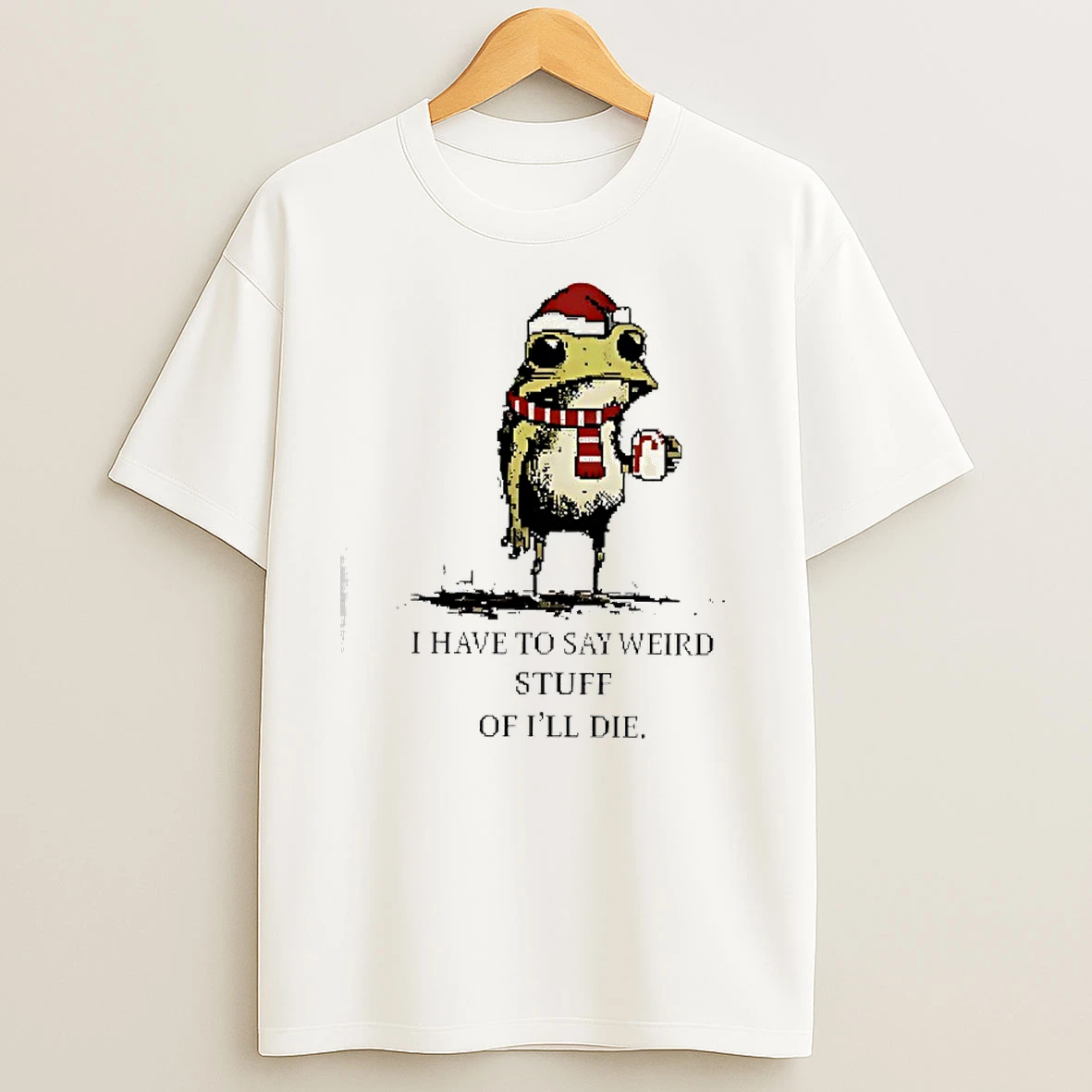 I Have To Say Weird Stuff Or Ill Die Frog Ugly Christmas T Shirts
