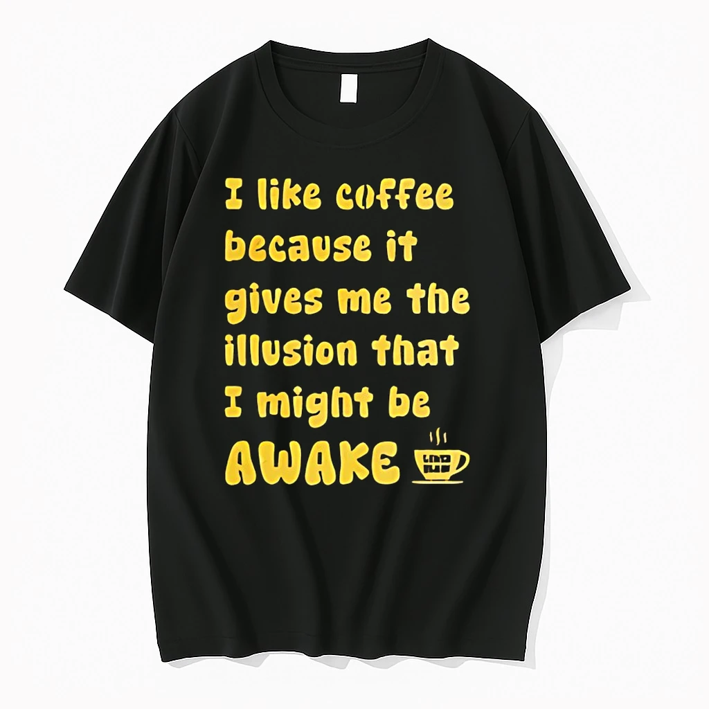 I Like Coffee Because It Gives Me The Illusion That I Might Be Awake Shirts