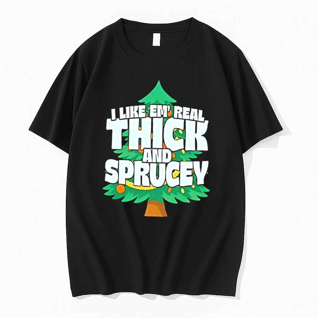 I Like Em Real Thick And Sprucey Christmas Tree Shirts