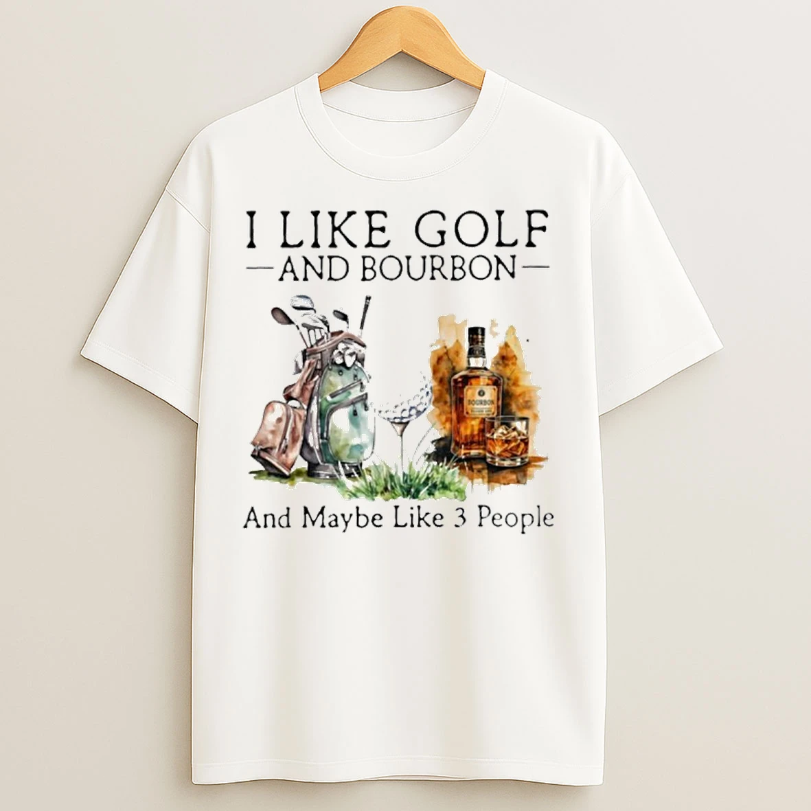 I Like Golf And Bourbon And Maybe Like 3 People T Shirts