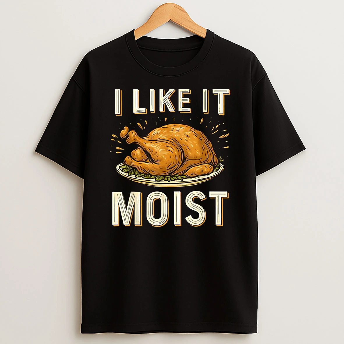 I Like It Moist Turkey Thanksgiving Shirts