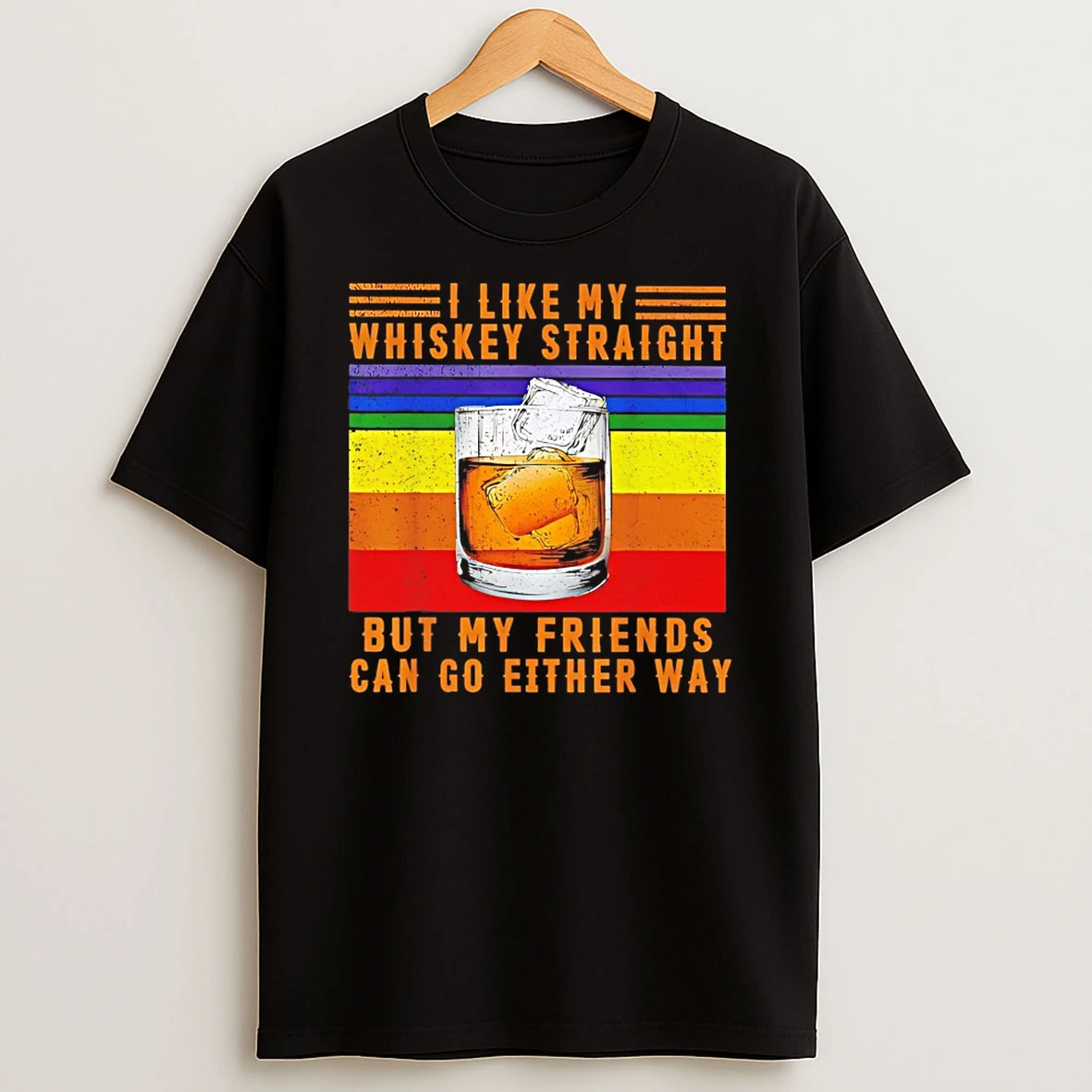I Like My Whiskey Straight Byt My Friends Can Go Either Way Vintage Shirts