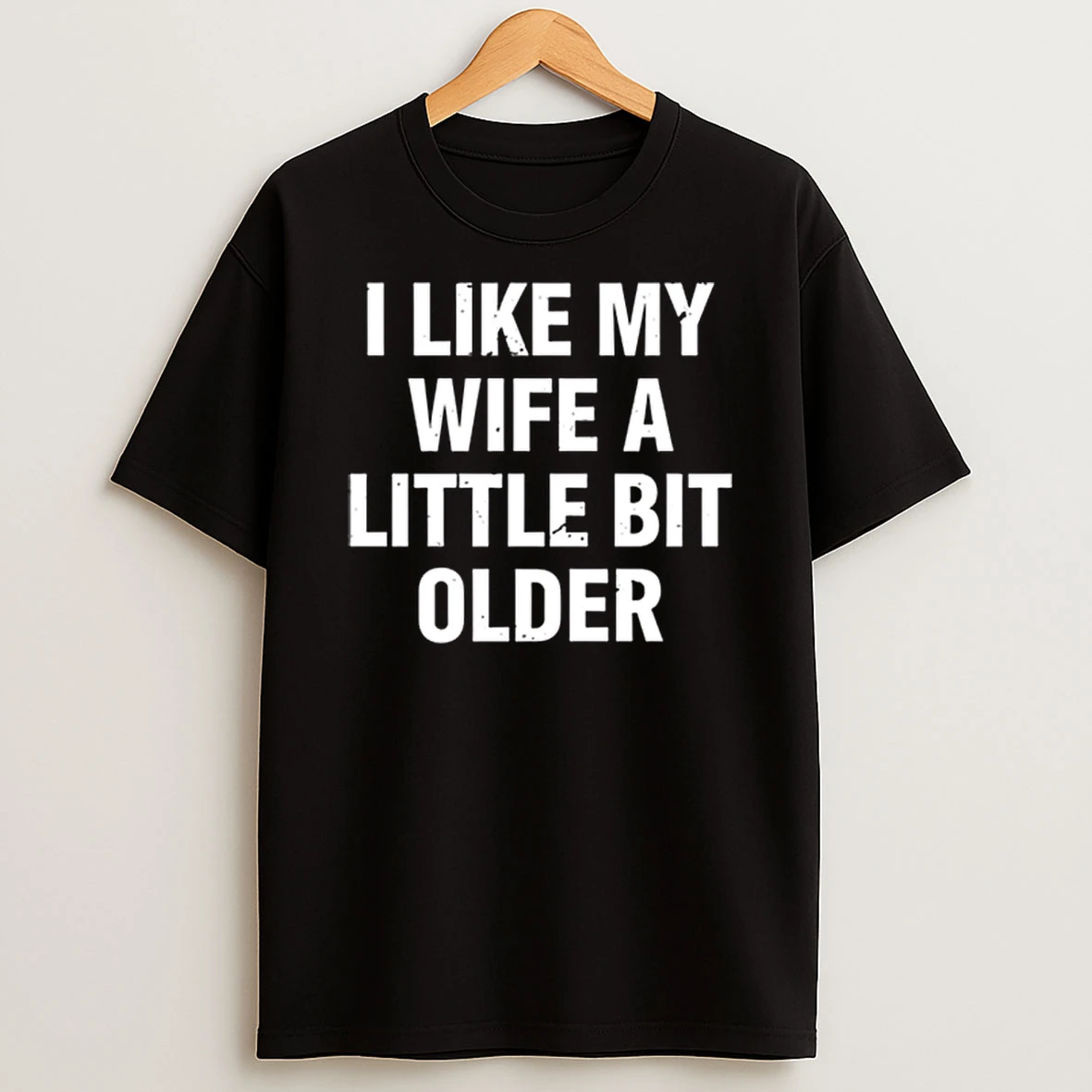 I Like My Wife A Little Bit Older Funny Saying Shirts