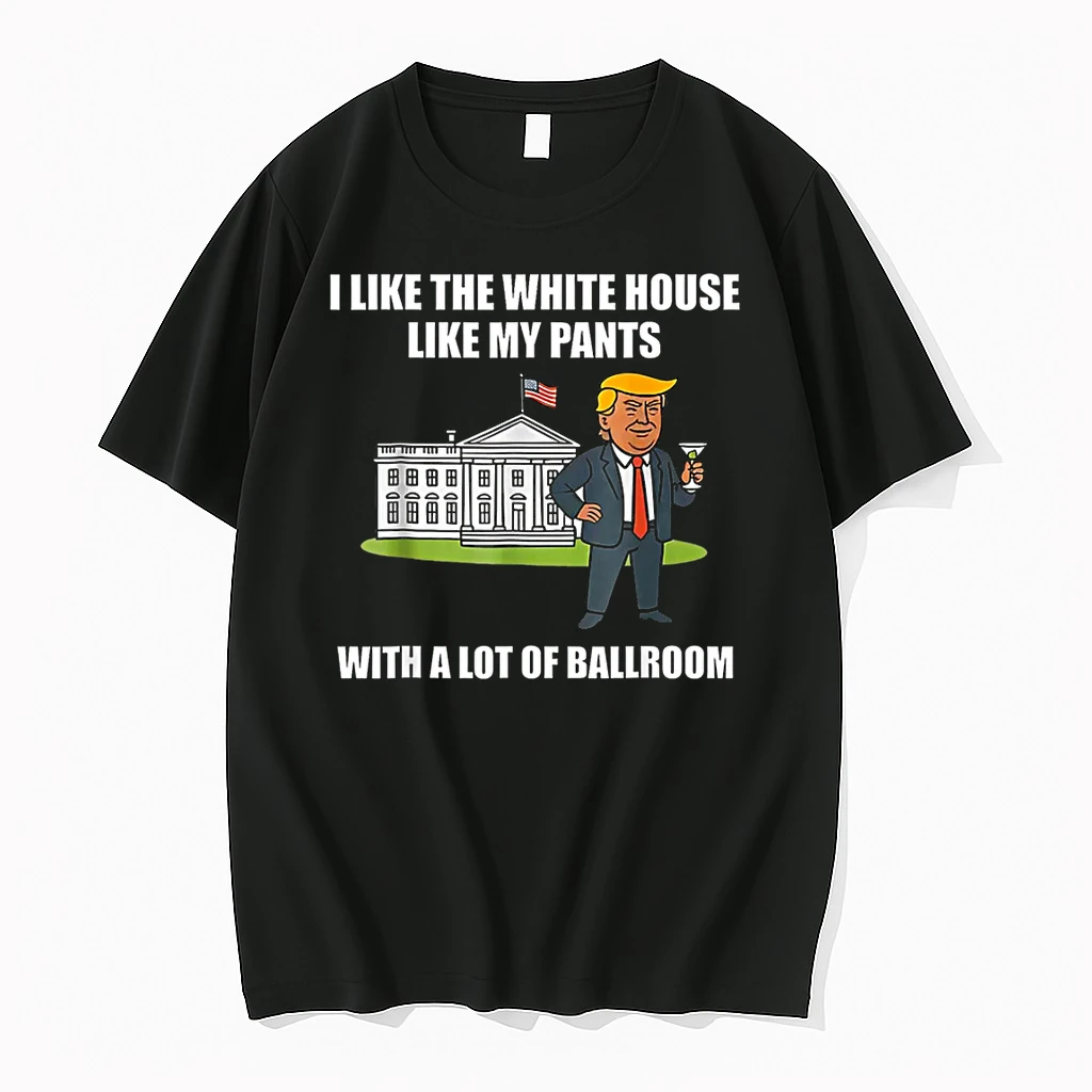 I Like The White House Like My Pants With A Lot Of Ballroom Shirts
