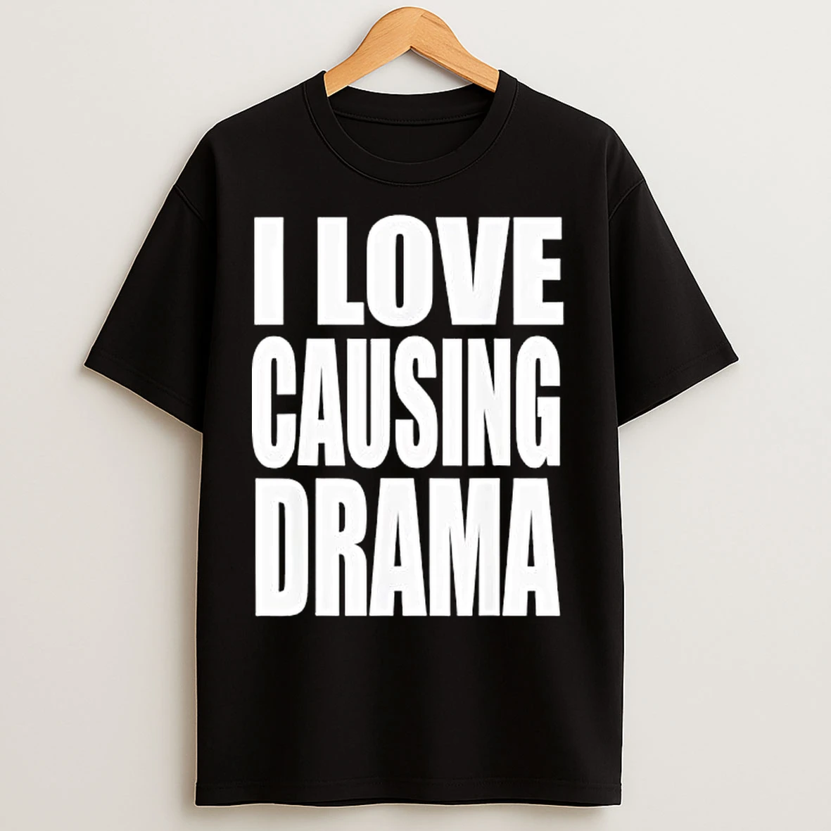 I Love Causing Drama T Shirts