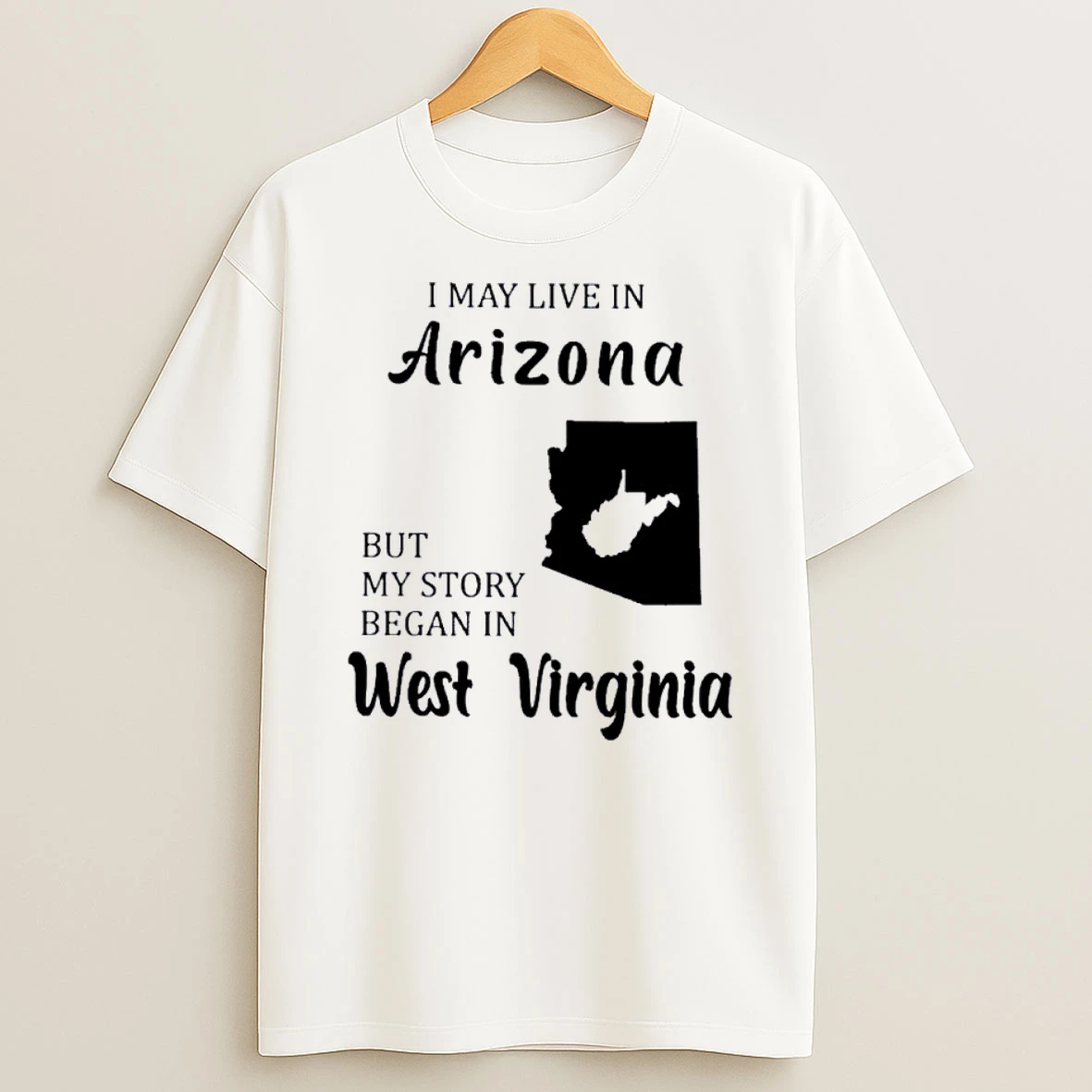 I May Live In Arizona But My Story Began In West Virginia Shirts