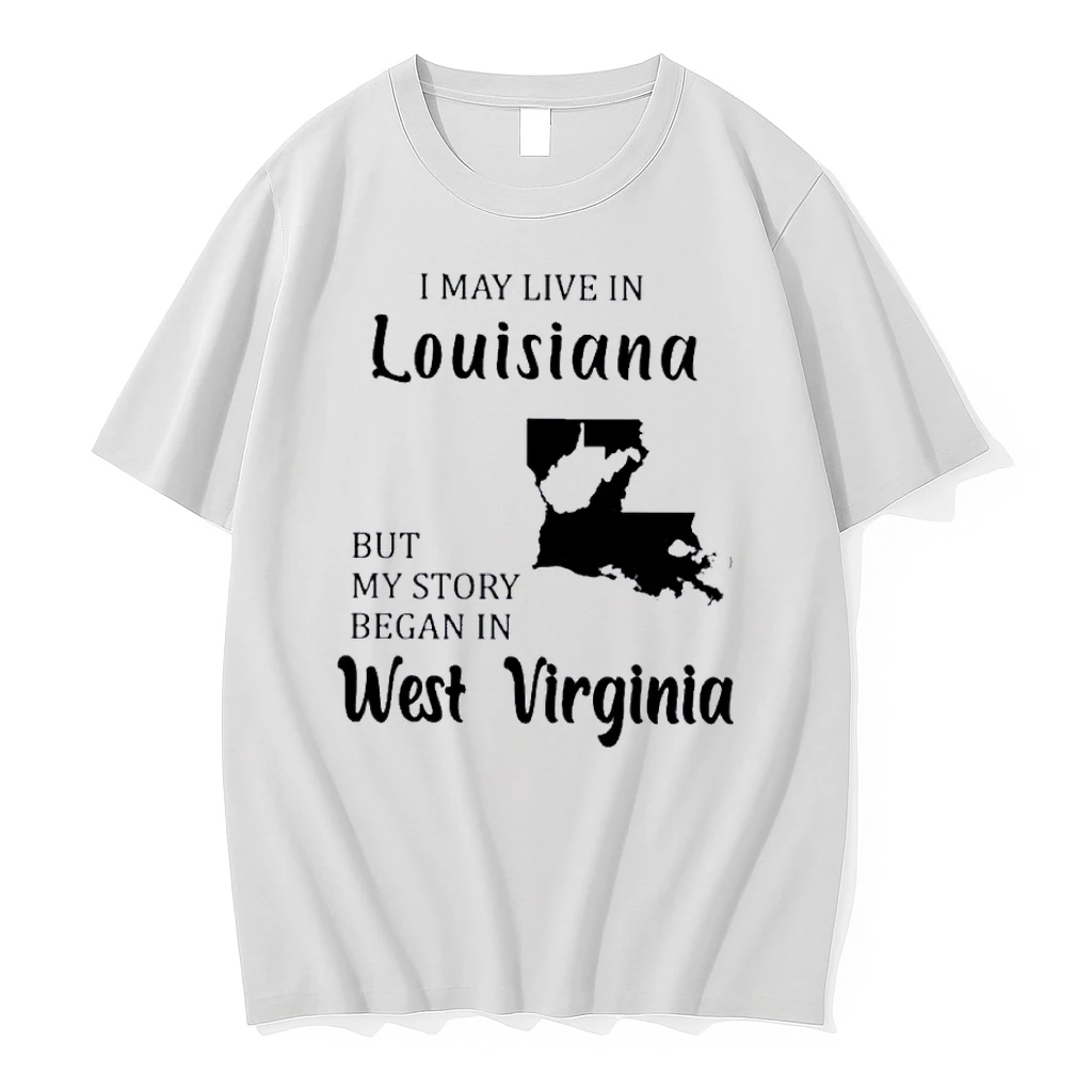 I May Live In Louisiana But My Story Began In West Virginia Shirts