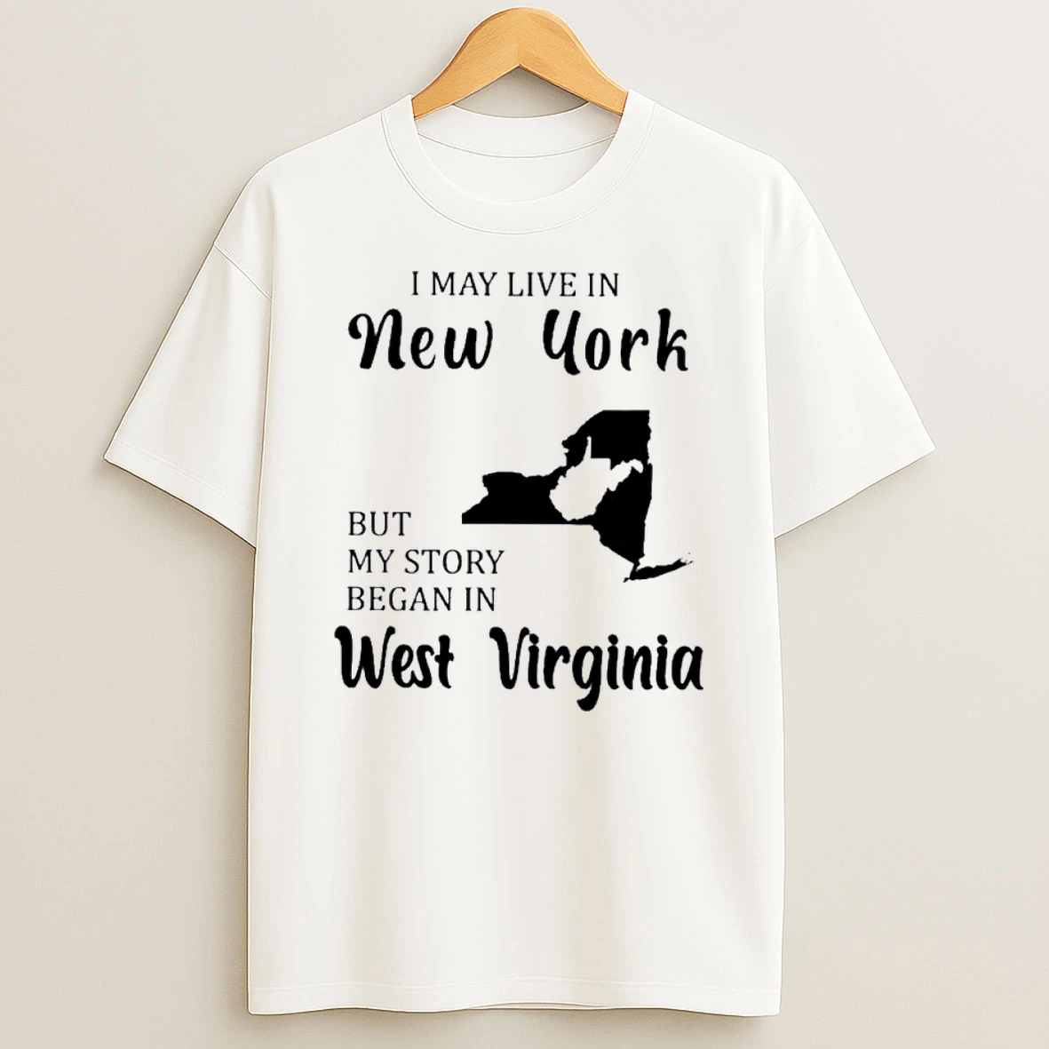 I May Live In New York But My Story Began In West Virginia Shirts
