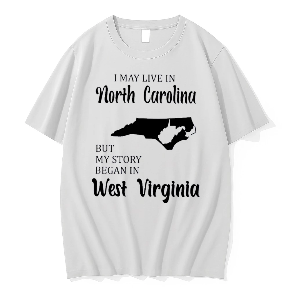 I May Live In North Carolina But My Story Began In West Virginia Shirts
