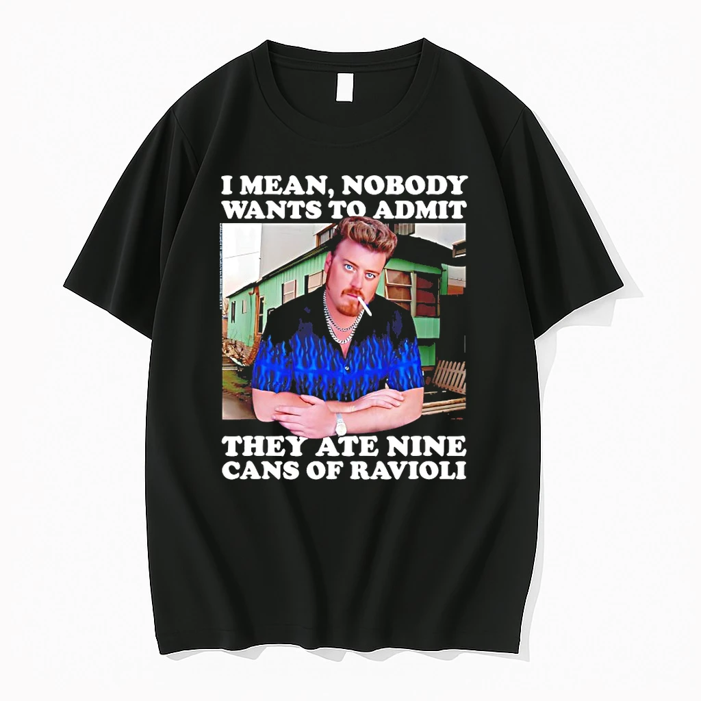 I Mean Nobody Wants To Admit They Ate Nine Cans Of Ravioli Shirts