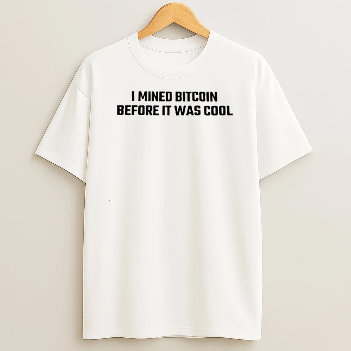 I Mined Bitcoin Before It Was Cool T Shirts