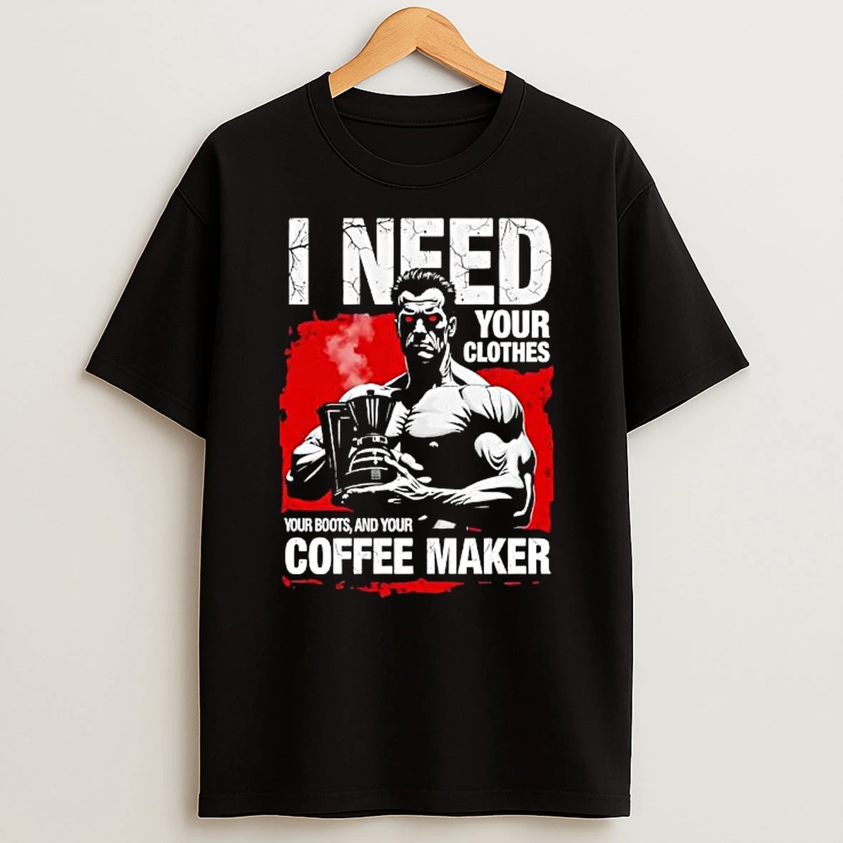 I Need Your Clothes Your Boots Gym Shirts