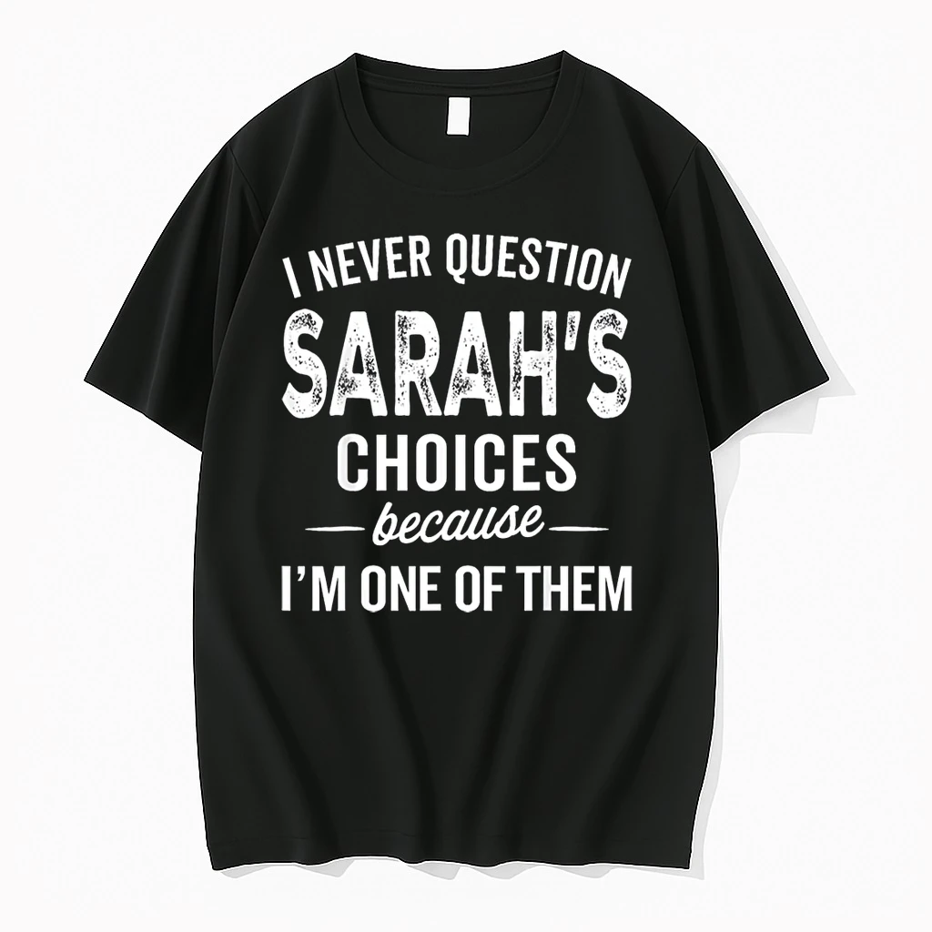 I Never Question Sarahs Choices Sarah Personalized Name Shirts