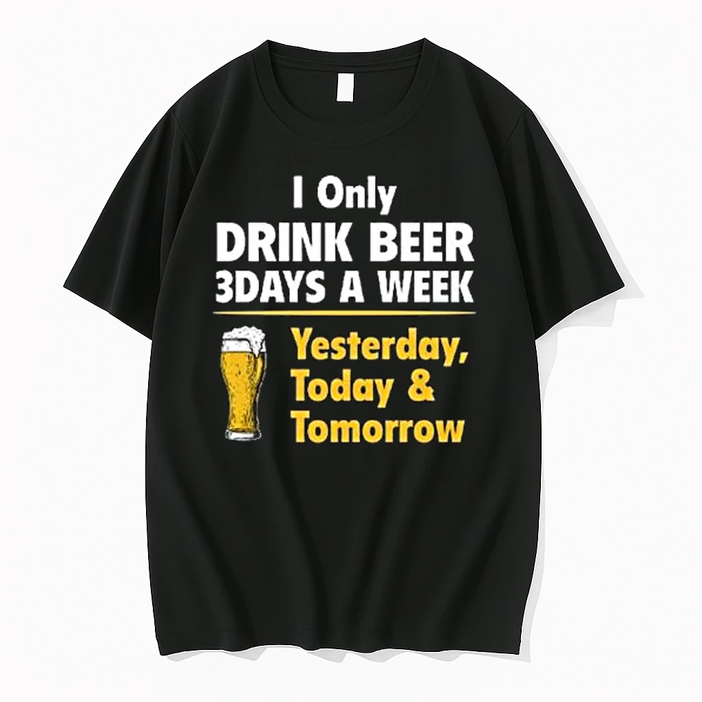 I Only Drink Beer 3 Days A Week Yesterday Today Tomorrow Shirts